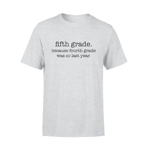 Fifth Grade Because Fourth Grade Was So Last Year T-Shirt