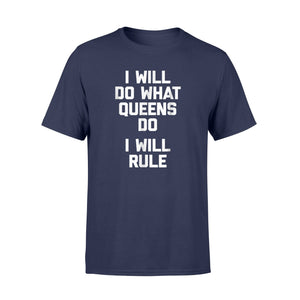 I Will Do What Queens Do, I Will Rule Funny Saying T-Shirt