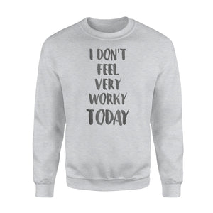 I Don't Feel Very Worky Today Funny Lazy Work Sweatshirt