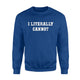 I Literally Cannot Millenial Teen Lazy Sweatshirt
