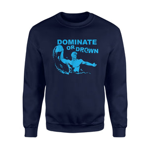Funny Waterfootball Dominate Or Drown For Polo Player Sweatshirt