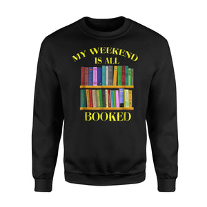 Bookworm My Weekend Is All Booked Book Lover Gift Sweatshirt