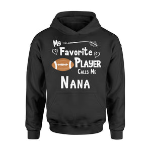 Football My Favorite Player Calls Me Nana Hoodie