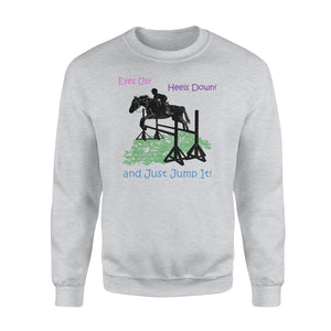 Fun HunterJumper Eyes Up And Just Jump It Horse Sweatshirt