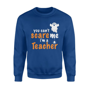 You Cant Scare Me Im A Teacher Halloween Sweatshirt