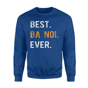 Best Ba Noi Ever - Vietnamese Grandma Gift Sweatshirt