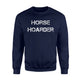 Horse Hoarder For Men And Women Cool Horse Sweatshirt