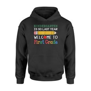 Kindergarten Is So Last Year Welcome To 1st Grade Hoodie