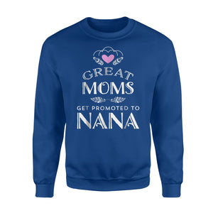 Great Moms Get Promoted To Nana Grandma Gift Women Sweatshirt