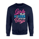 Girls Play Soccer Better Than Boys Funny American Sweatshirt