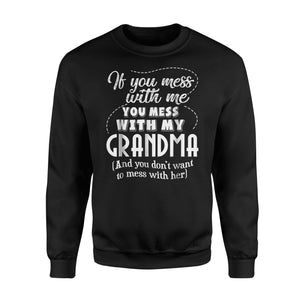 Funny If You Mess With Me You Mess With My Grandma Sweatshirt