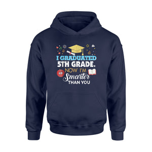 I Graduated 5th Fifth Grade Now I'm Smarter Than You  Hoodie