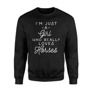 Funny Horse I'm Just A Girl Who Really Loves Horses Sweatshirt