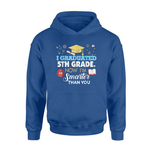 I Graduated 5th Fifth Grade Now I'm Smarter Than You  Hoodie