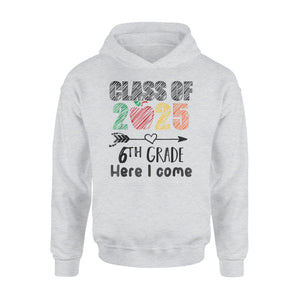 Class Of 2025 6th Grade Here I Come Sixth Grade Team Hoodie