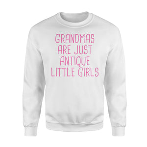 Grandmas Are Just Antique Little Girls - Grandma Sweatshirt
