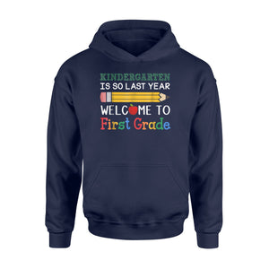 Kindergarten Is So Last Year Welcome To 1st Grade Hoodie