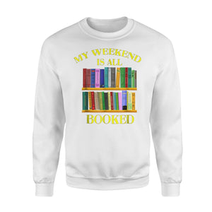 Bookworm My Weekend Is All Booked Book Lover Gift Sweatshirt