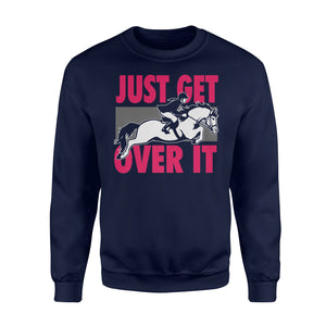 Funny Just Get Over It Equestrian Horse Jumping Sweatshirt