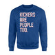 Funny Football Kickers Are People Too Sweatshirt