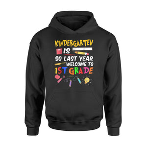 Kindergarten Is So Last Year Welcome To 1st Grade  Hoodie
