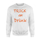 Trick Or Drink Halloween Sweatshirt