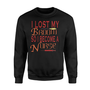I Lost My Broom So I Become A Nurse Halloween Sweatshirt