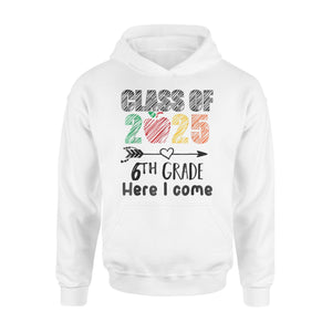 Class Of 2025 6th Grade Here I Come Sixth Grade Team Hoodie