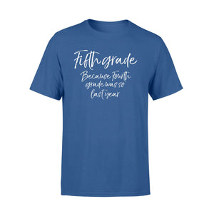 Fifth Grade Because Fourth Grade Was So Last Year T-Shirt