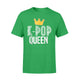 K-Pop Queen - Korean Music Merchandise King Queen Of All Wild Things Funny Matching Family T-Shirt