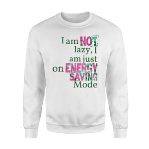 I Am Not Lazy Quote Sweatshirt