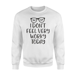 I Don't Feel Very Worky Today Lazy Work Sweatshirt
