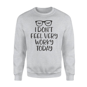 I Don't Feel Very Worky Today Lazy Work Sweatshirt