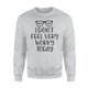 I Don't Feel Very Worky Today Lazy Work Sweatshirt