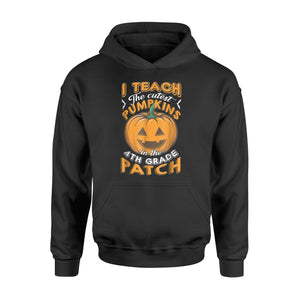 I Teach The Cutest Pumpkins In The 4th Grade Patch Hoodie