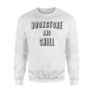 Bookstore And Chill Men Women Funny Parody Sweatshirt