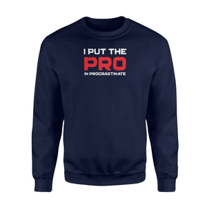 I Put The Pro In Procrastinate Funny Lazy Graphic Sweatshirt