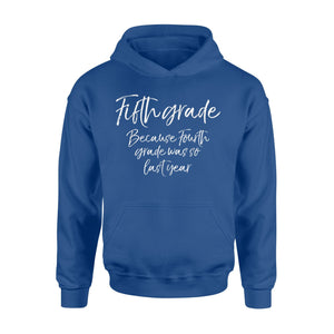 Fifth Grade Because Fourth Grade Was So Last Year Hoodie