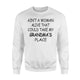 Ain't A Woman Alive that Could Take My Grandma's Place Sweatshirt