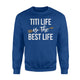 Gold Arrow TiTi Life Is The Best Life Grandma Sweatshirt