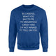 Be Careful What You Say To Me My Grandma S Crazy Sweatshirt