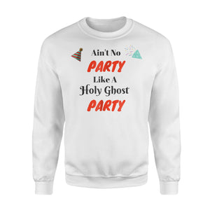 Ain't No Party Like A Holy Ghost Party Sweatshirt