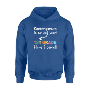 Kindergarten Is So Last Year First Grade Here I Come  Hoodie