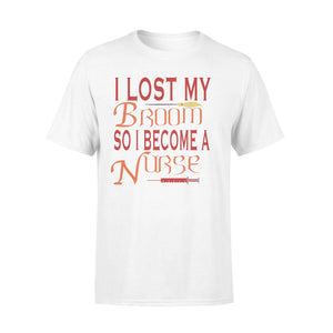 I Lost My Broom So I Become A Nurse Halloween T-shirt