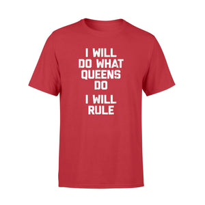 I Will Do What Queens Do, I Will Rule Funny Saying T-Shirt