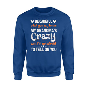 Be Careful What You Say To Me My Grandma's Crazy Sweatshirt