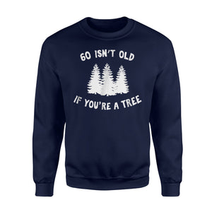 60 Isn't Old If You're A Tree Sarcastic Group Party Sweatshirt