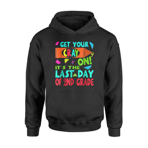 Get Your Cray On It's Last Day Of 2nd Grade  Gift  Hoodie