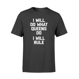 I Will Do What Queens Do, I Will Rule Funny Saying T-Shirt