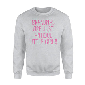 Grandmas Are Just Antique Little Girls - Grandma Sweatshirt